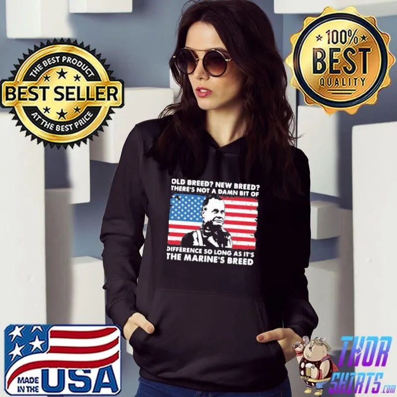 Old breed new breed there's not a damn bit of difference so long as it's the marine's breed shirt