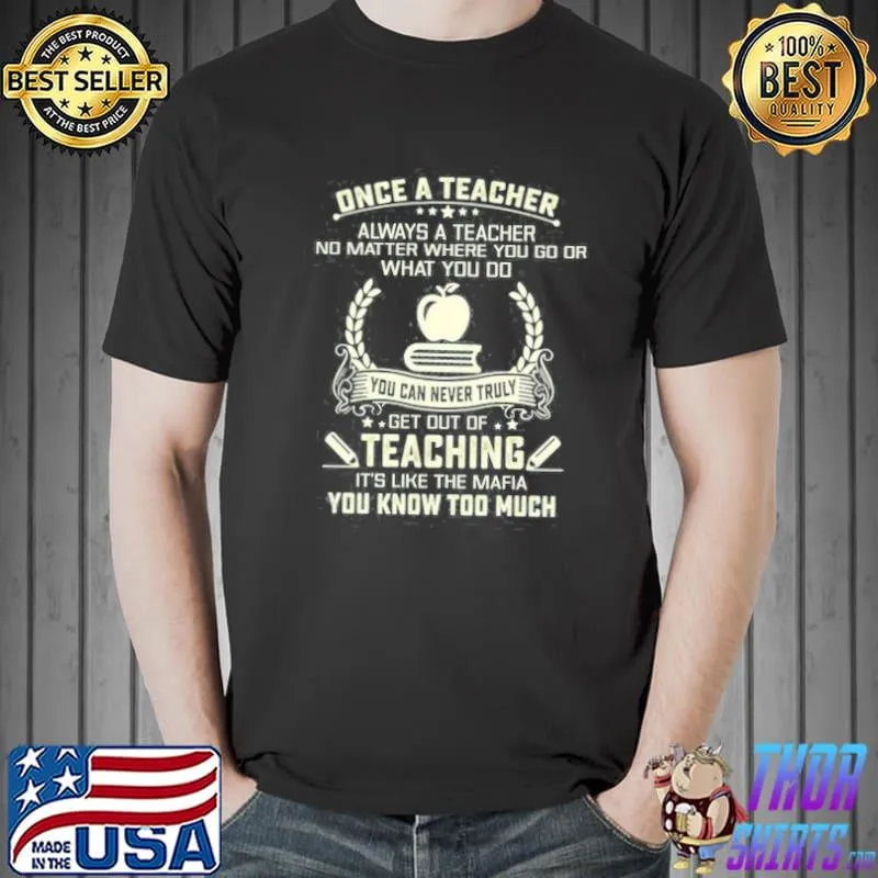 Once a teacher always a teacher teaching you know too much Unisex