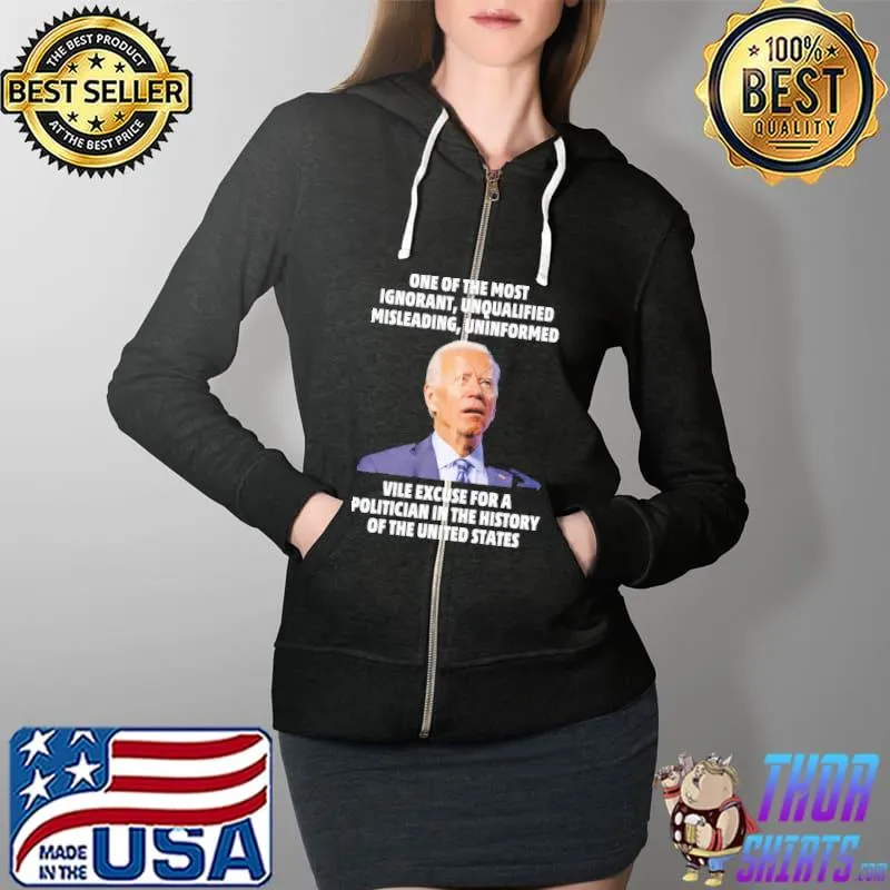One of the most ignorant unqualified misleading uniformed Biden Full Zip Hooded