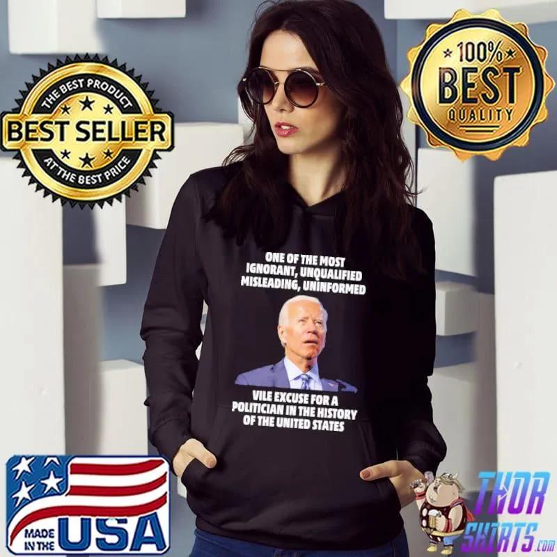 One of the most ignorant unqualified misleading uniformed Biden Hoodie