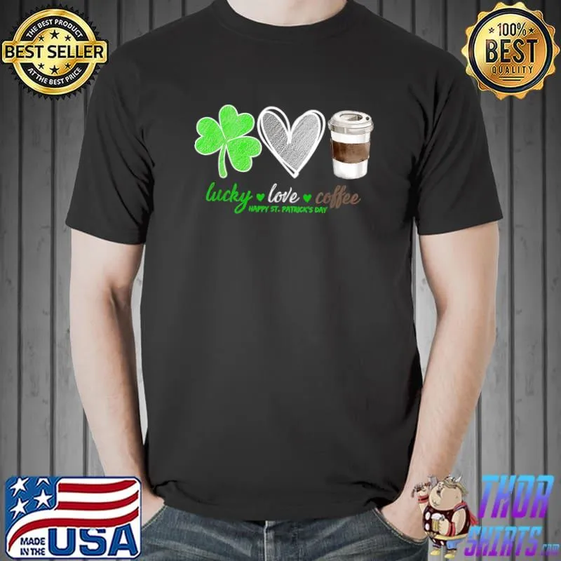 Original Womens Lucky Love Coffee Shamrock Happy St Patrick's Day T-Shirt Unisex