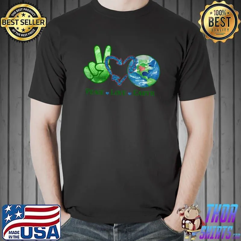 Peace Love Earth Love World Planet Earth Day Anniversary T- Unisex