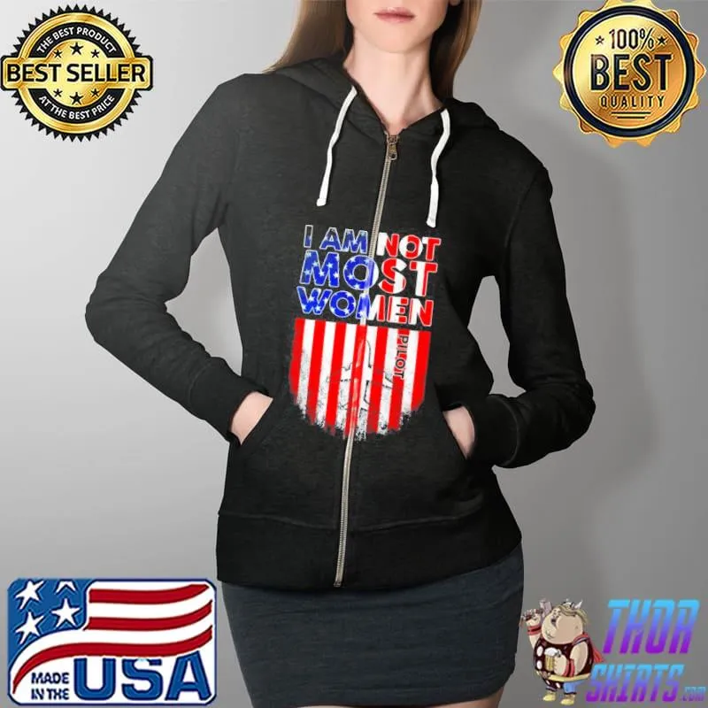 Pilot I am not like most women American flag Full Zip Hooded