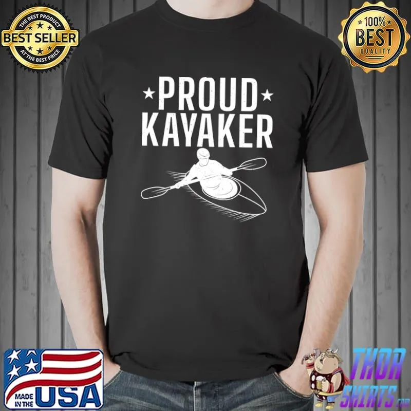 Proud Kayaker Paddler Kayaker T- Unisex