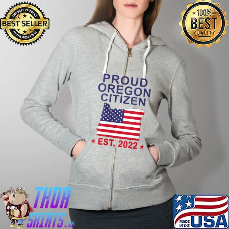 Proud Oregon Citizen est 2022 US Flag New Oregon citizenship T- Full Zip Hooded