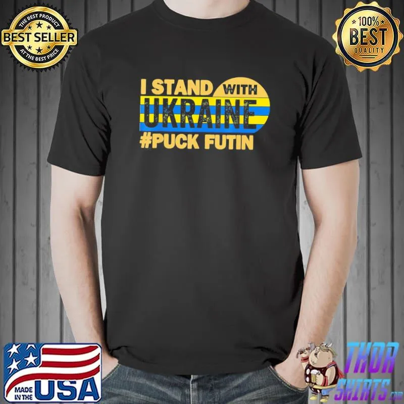 Puck futin stand with Ukraine puck futin stand Ukraine shirt