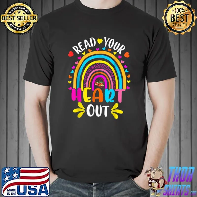 Read Your Heart Out Rainbow Teacher Reading Book Lover T-Shirt Unisex