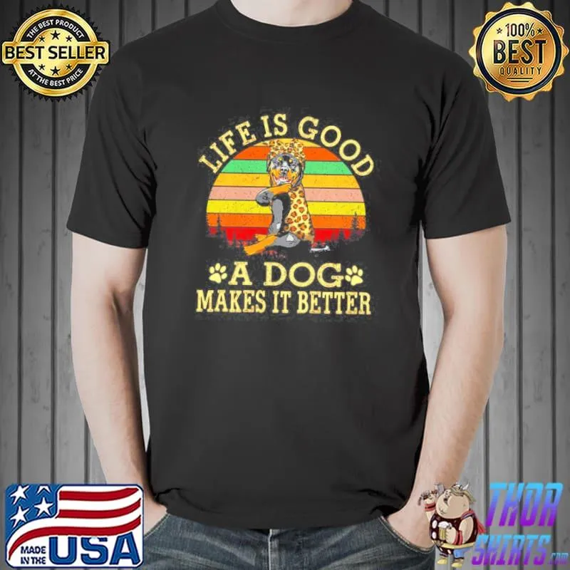 Rottweiler life is good a dog makes it better vintage retro shirt