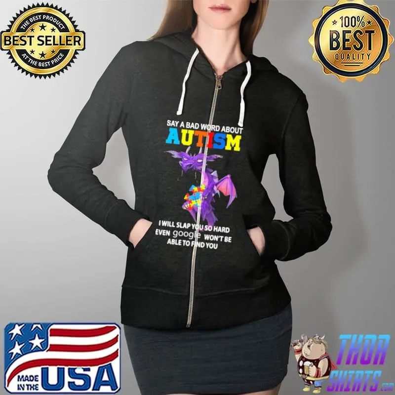 Say a bad word about Autism awareness i will slap you so hard dragon Full Zip Hooded