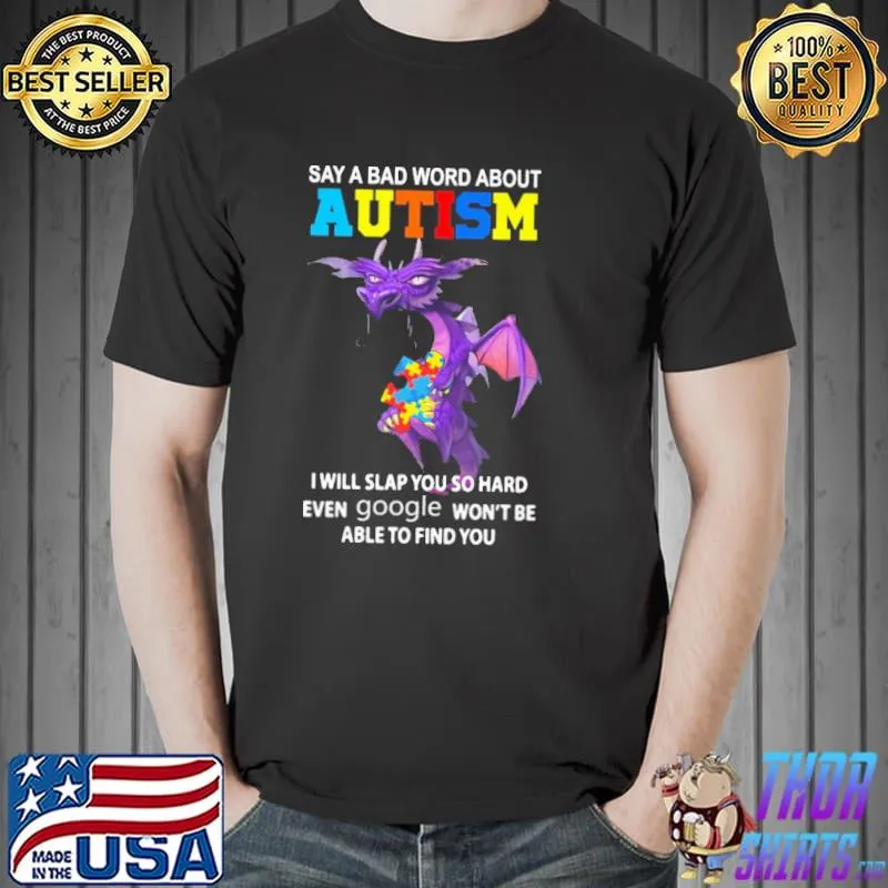 Say a bad word about Autism awareness i will slap you so hard dragon shirt