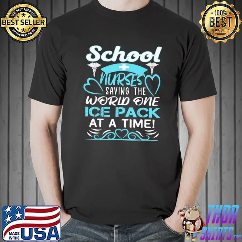 School Nurses Saving The World One Ice Pack At A Time T-Shirt