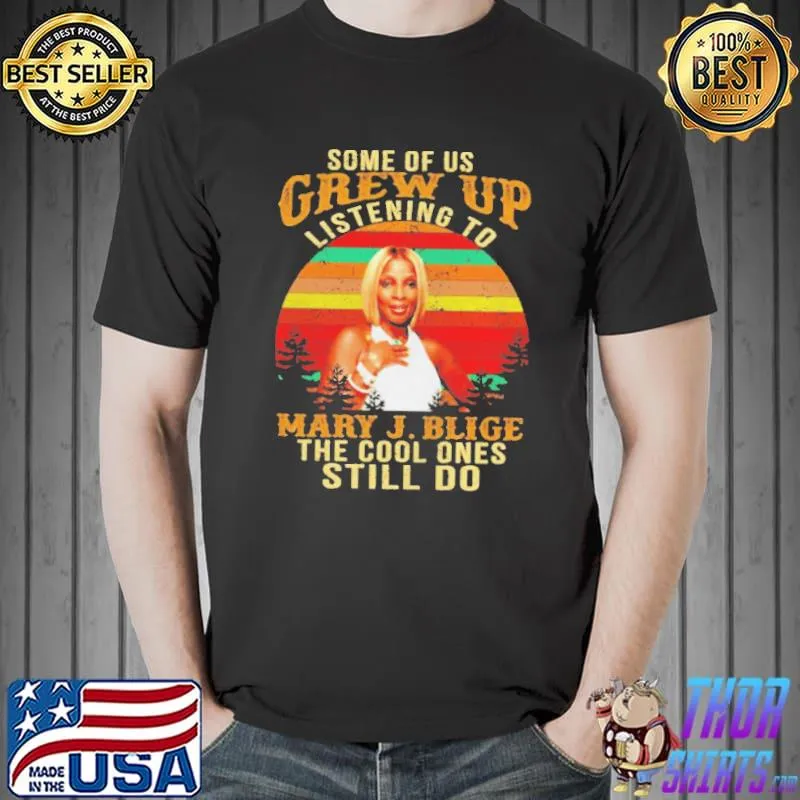Some of us grew up listening to mary j blige shirt