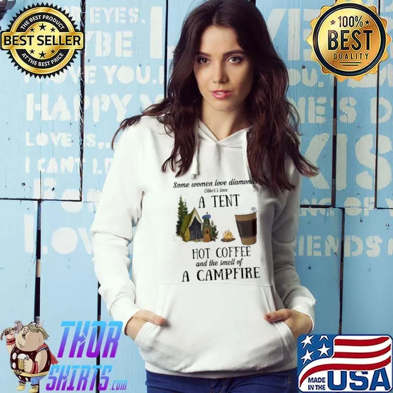 Some women love diamonds other's love a tent hot coffee and the smell of a campfire shirt