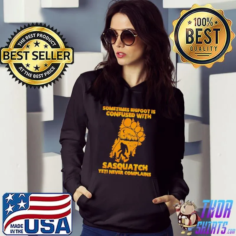 Sometimes bigfoot is confused with sasquatch yeti never complains Hoodie