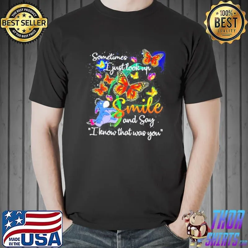 Sometimes I just look up and say I know that was you butterflies and eeyore shirt