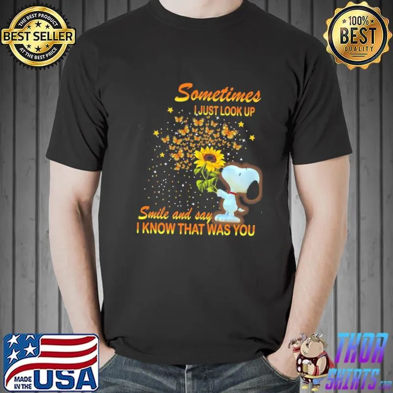 Sometimes I Just Look Up Smile And Say I Know That Was You Snoopy Sunflower Shirt Unisex