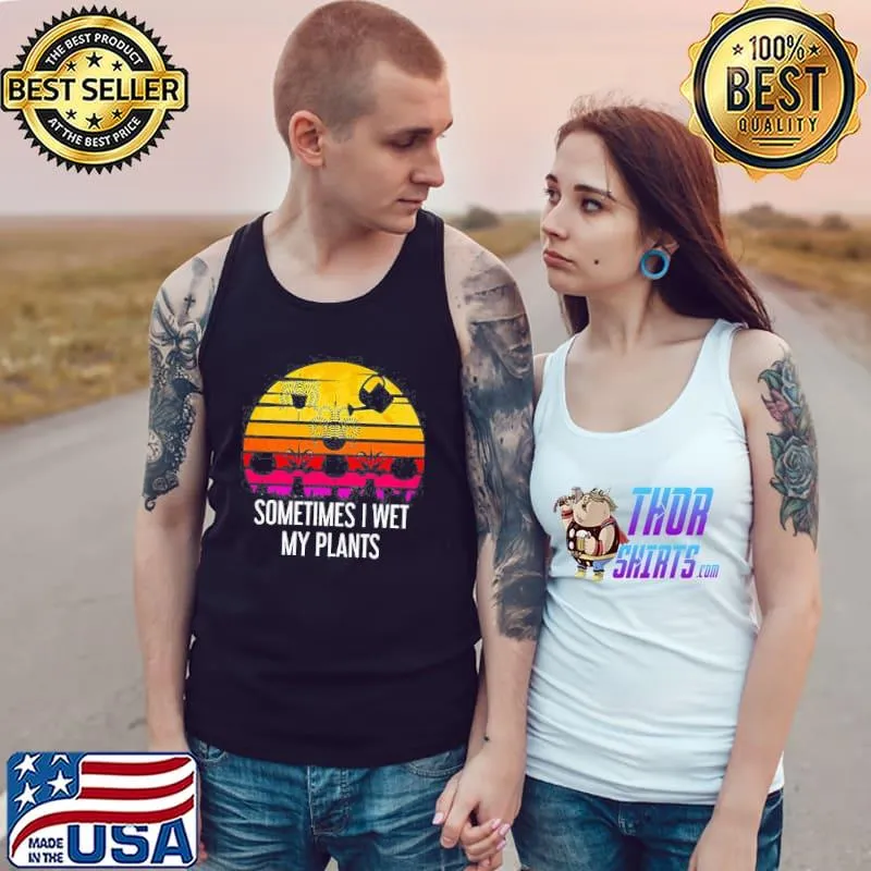 Sometimes I wet my plants funny gardening hoarding gardener Tank Top