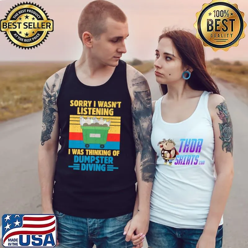 Sorry I Wasn't Listening I Was Thinking Of Dumpster Diving Premium T-Shirt Tank Top