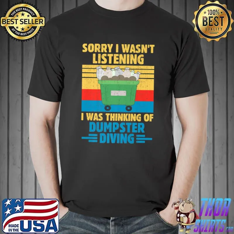 Sorry I Wasn't Listening I Was Thinking Of Dumpster Diving Premium T-Shirt