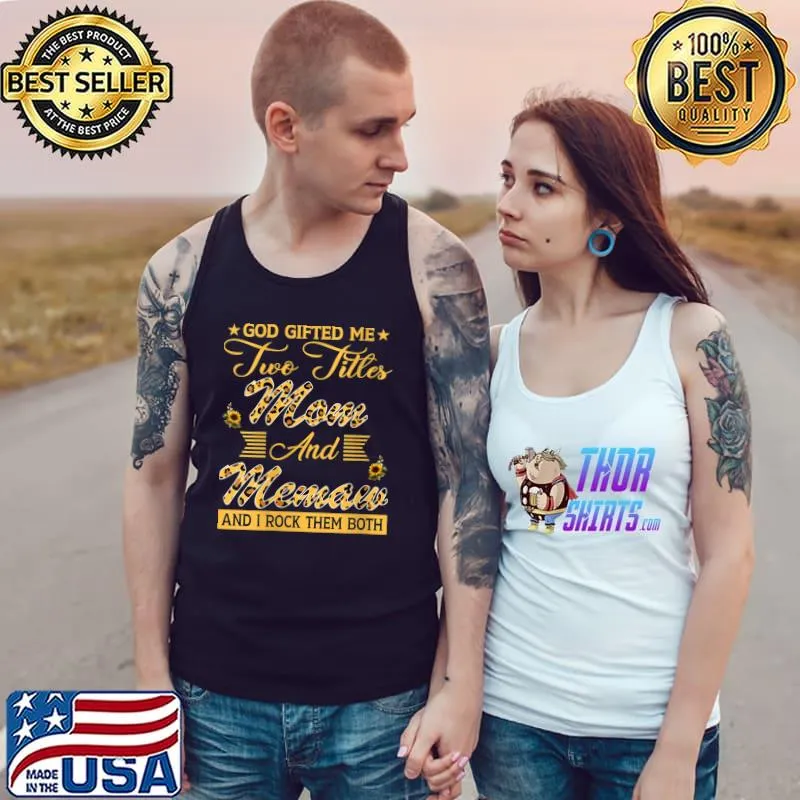 Sunflower God Gifted Me Two Titles Mom And Memaw T-Shirt