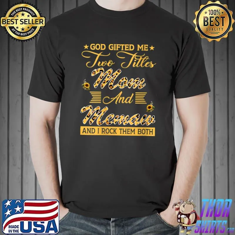 Sunflower God Gifted Me Two Titles Mom And Memaw T-Shirt Unisex