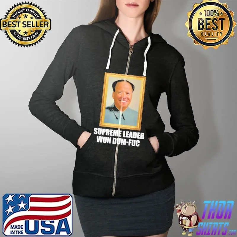 Supreme Leader Wun Dum Fuc Shirt Full Zip Hooded