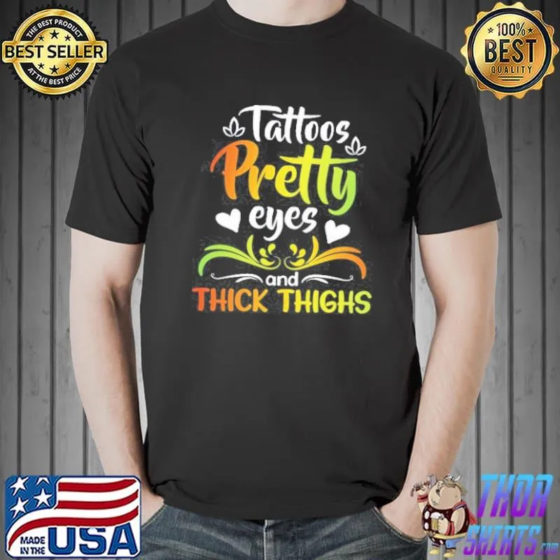 Tattoos pretty eyes and thick thighs Unisex