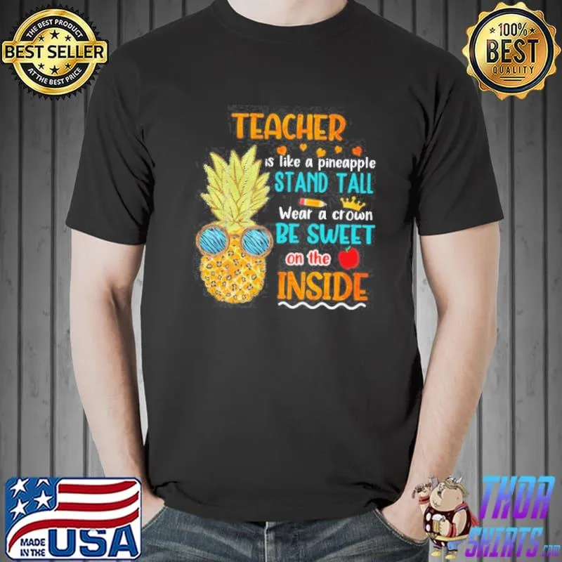 Teacher is like a pineapple stand tall wear a crown be sweet on the inside Unisex