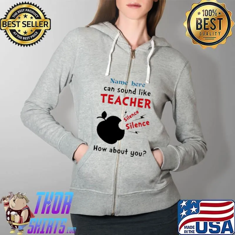 Teacher name here can sound like teacher silence apple how about you Full Zip Hooded