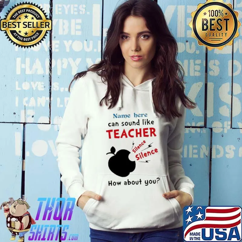Teacher name here can sound like teacher silence apple how about you shirt