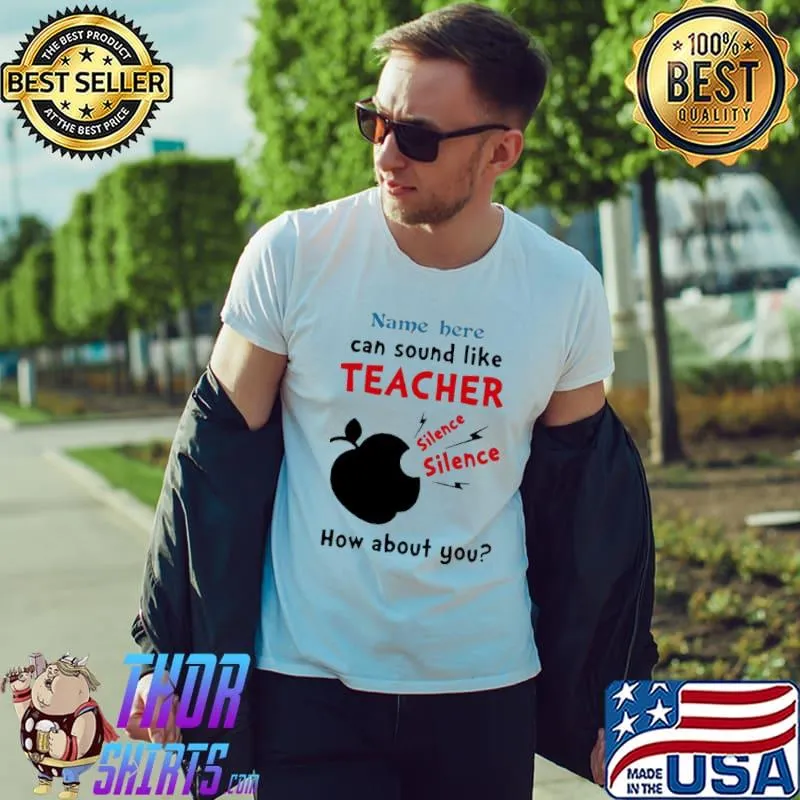 Teacher name here can sound like teacher silence apple how about you Unisex