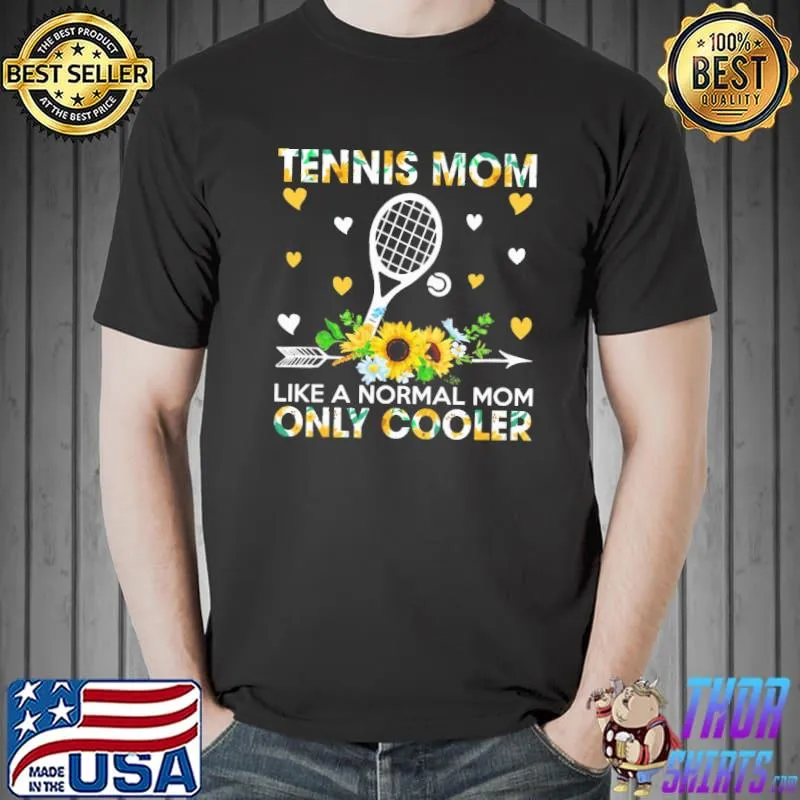 Tennis mom like a normal mom only cooler flowers shirt