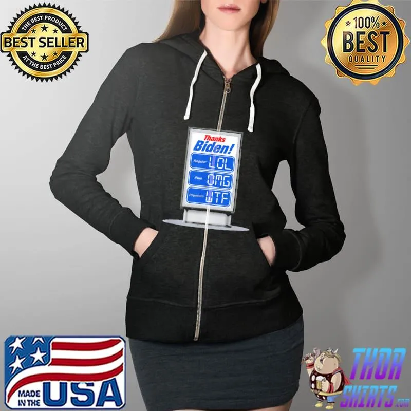 Thanks Biden Insane Gas Price Increase LOL OMG WTF T-Shirt Full Zip Hooded