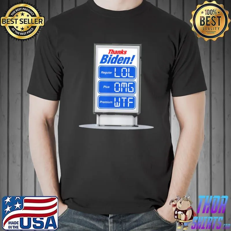 Thanks Biden Insane Gas Price Increase LOL OMG WTF T-Shirt Unisex