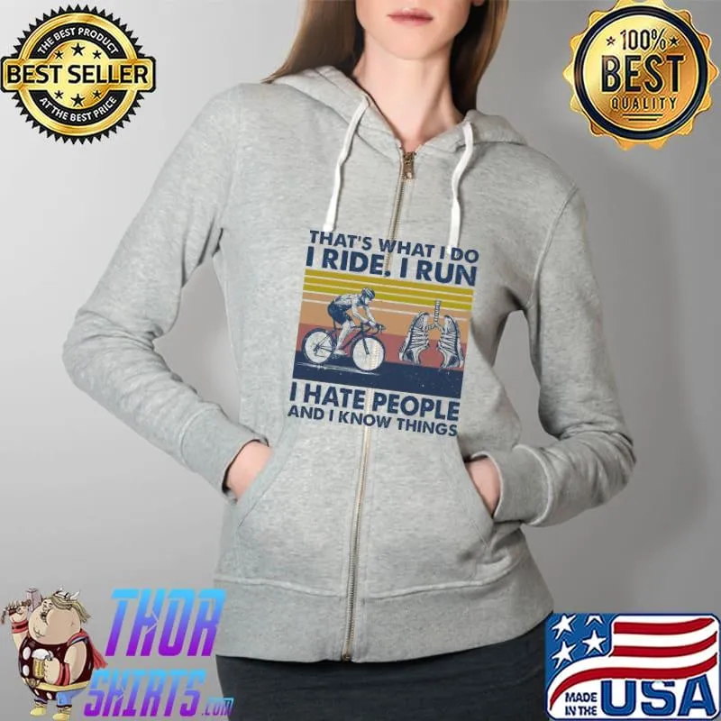 That's what I do I ride I run I hate people and I know things Full Zip Hooded