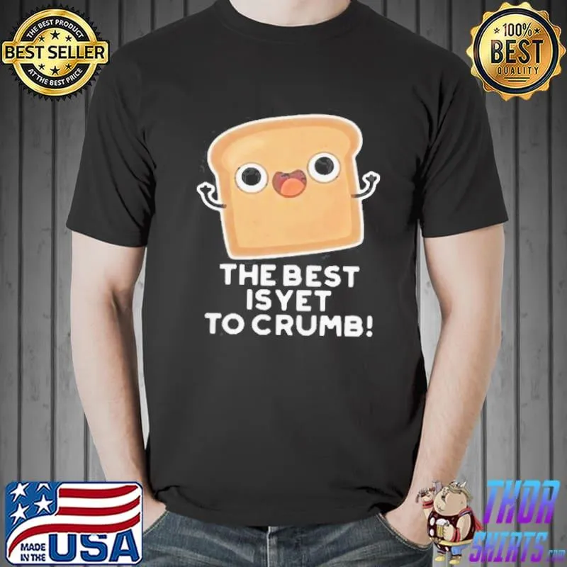 The best is yet to crumb merch Unisex