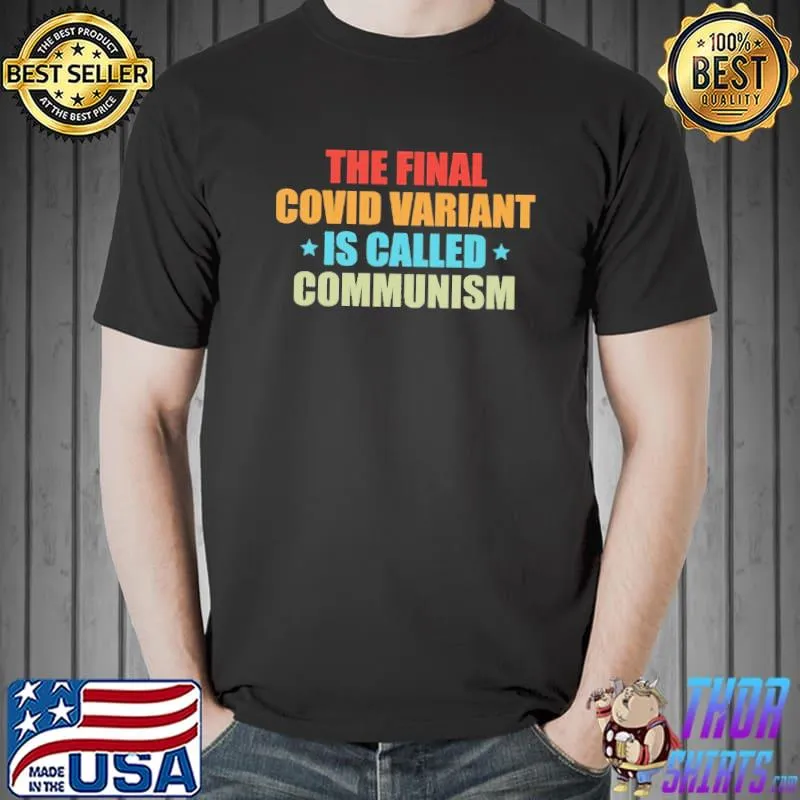 The Final Covid Variant Is Called Communism Shirt Unisex