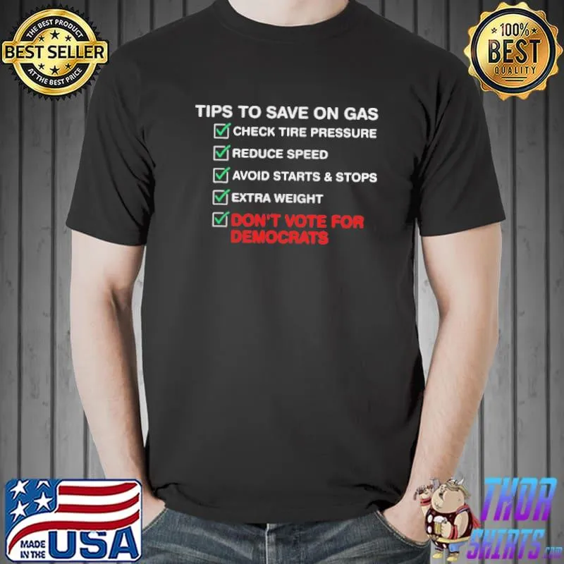 The tips to save on gas prices don't vote for democrats shirt
