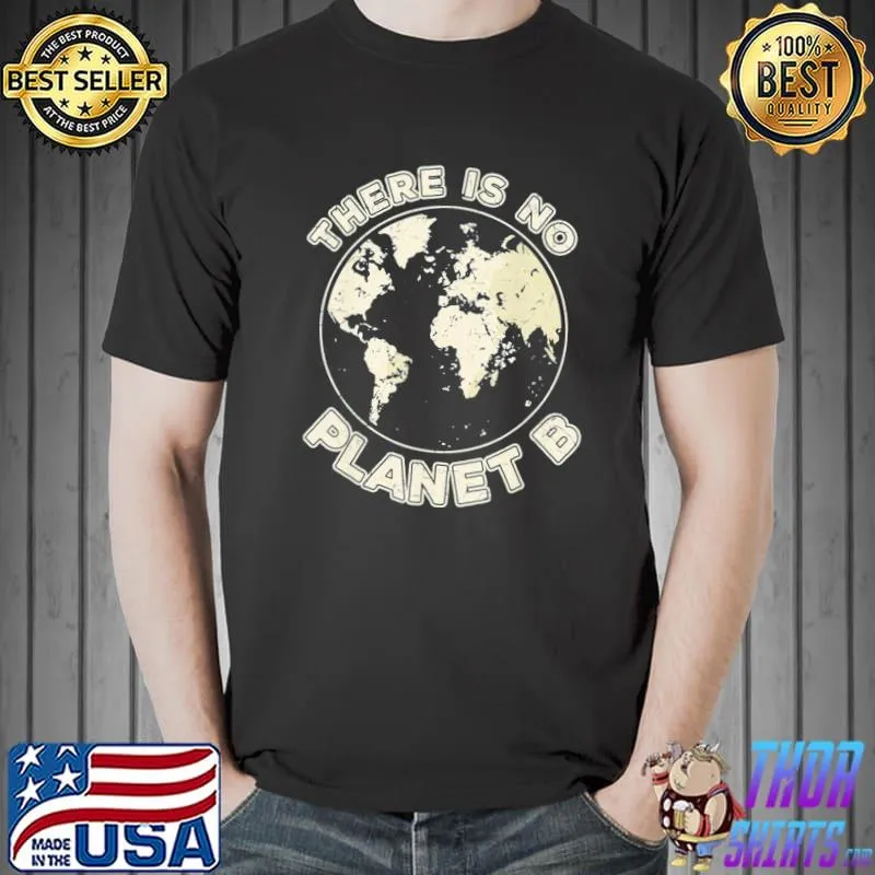 There Is No Planet B Earth Day T-Shirt Unisex