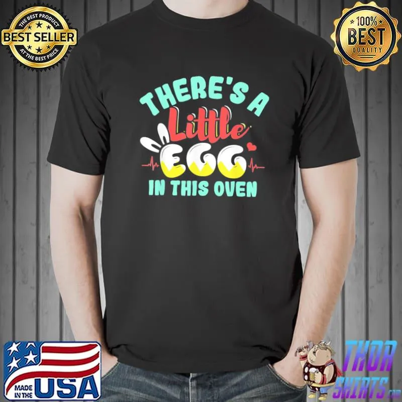There’s A Little Egg In This Oven Easter Day Pregnancy T-Shirt