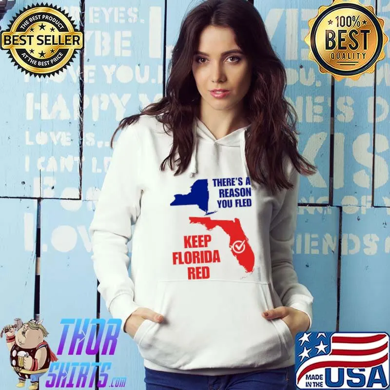 There's A Reason You Fled Keep Florida Red Map Shirt Hoodie