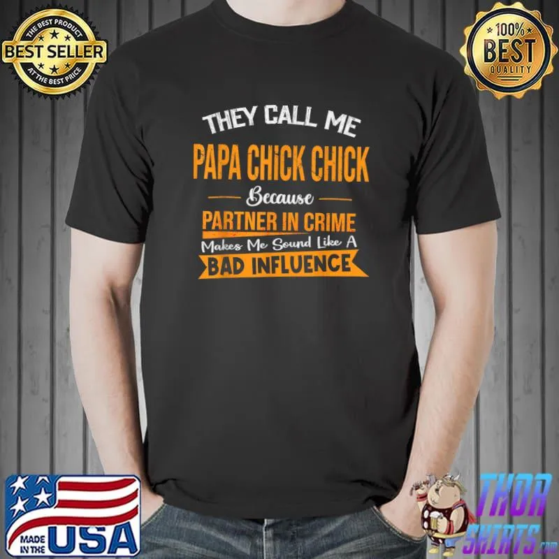 They Call Me Papa Chick Chick Because Partner In Crime Funny T-Shirt