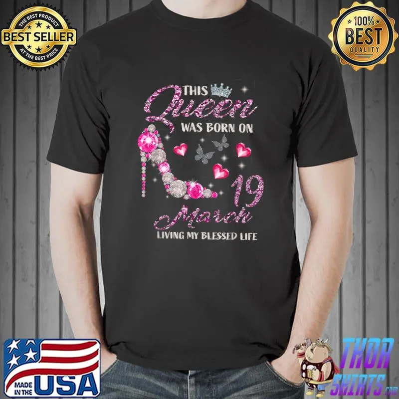 This Queen Was Born In March 19 Living My Blessed Life T-Shirt Unisex