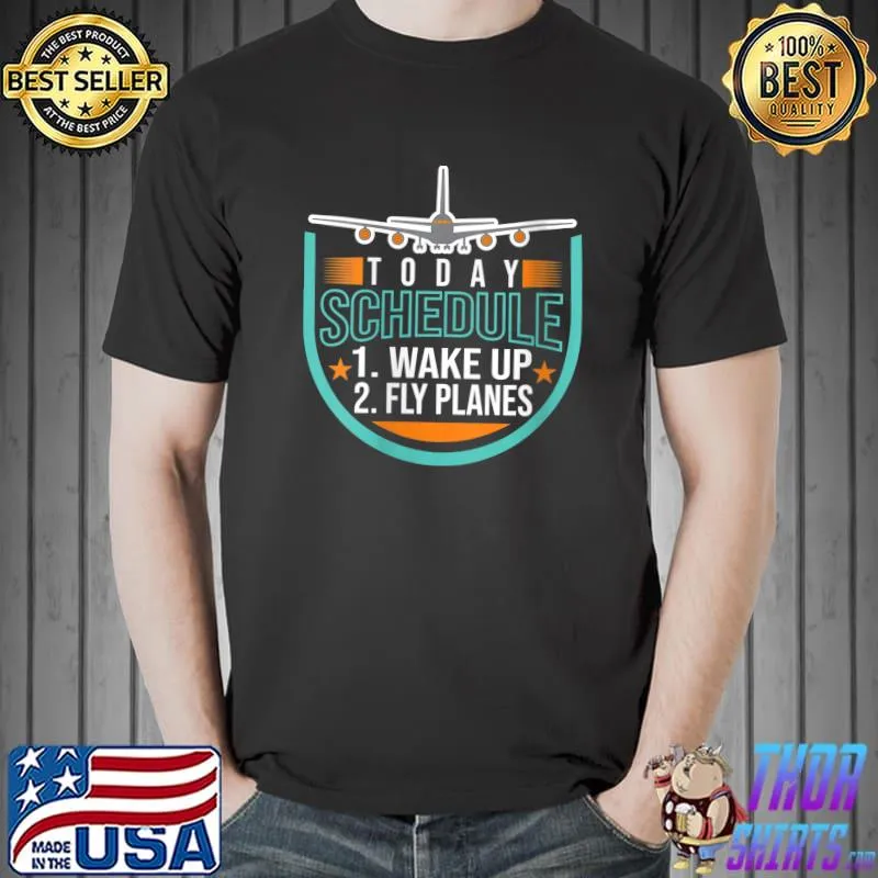 Today's Schedule Wake Up Fly Planes Aviation Aircraft Pilot T- Unisex