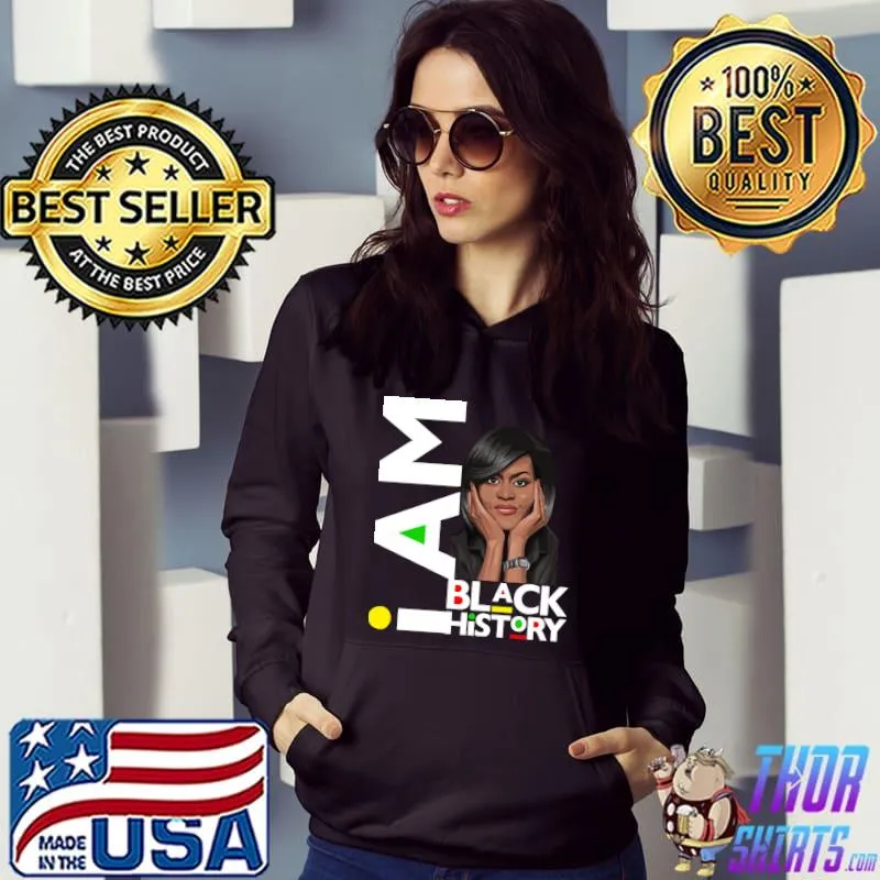 Top I Am Black History Michelle Obama International Women Queen T- Hoodie