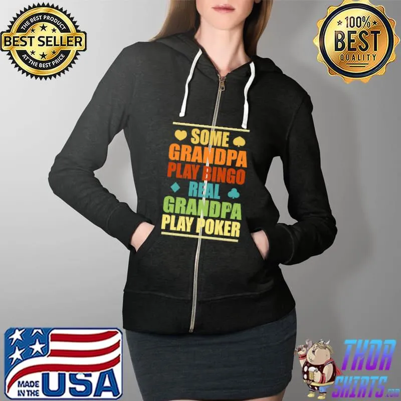 Top Real Grandpa Play Poker Casino Gambler Funny Gambling Premium T-Shirt Full Zip Hooded