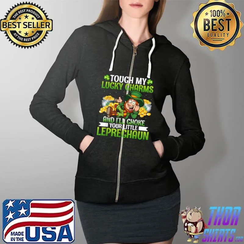 Touch My Lucky Charm And I'll Choke Your Little Leprechaun T-Shirt Full Zip Hooded