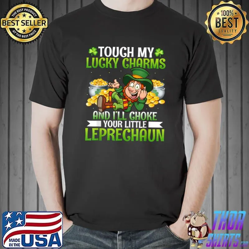 Touch My Lucky Charm And I'll Choke Your Little Leprechaun T-Shirt