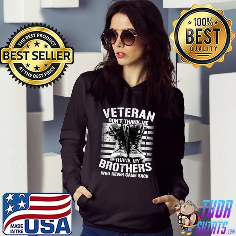 Veteran dont thank me, thank my brothers who never came back T-Shirt Hoodie