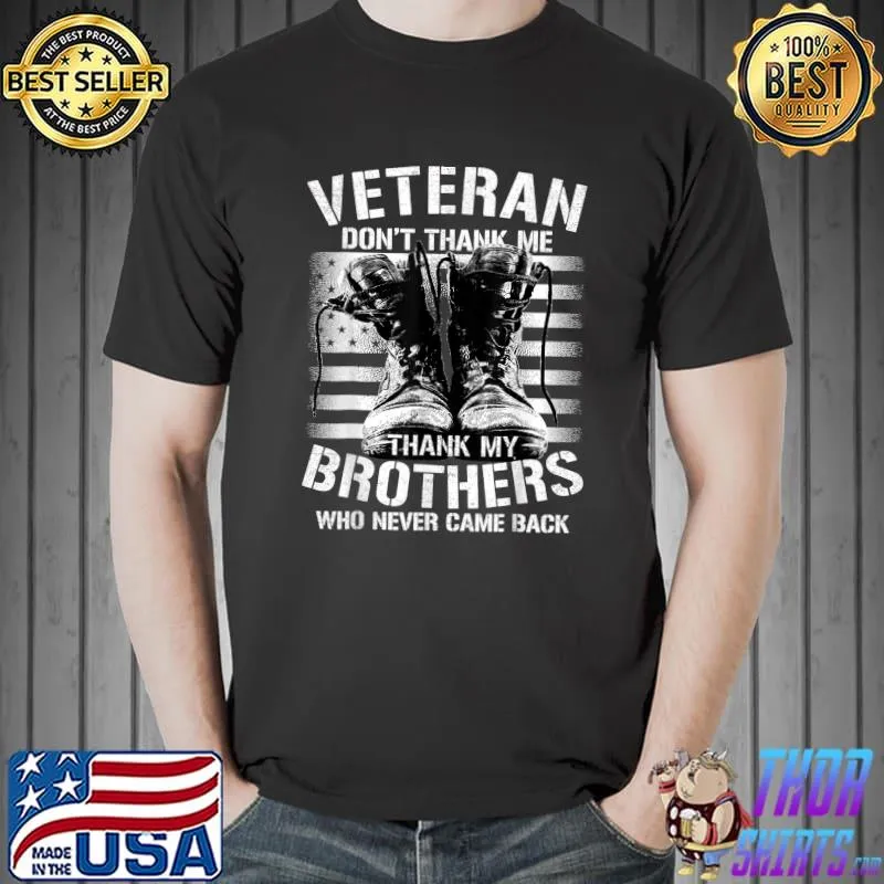Veteran dont thank me, thank my brothers who never came back T-Shirt